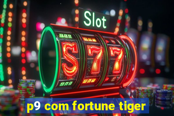 p9 com fortune tiger